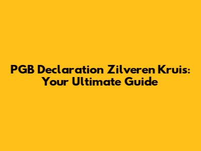 PGB Declaration Zilveren Kruis: Your Ultimate Guide