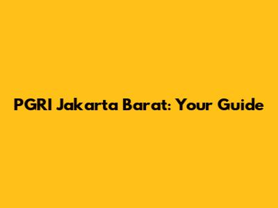 PGRI Jakarta Barat: Your Guide
