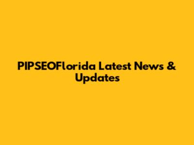 PIPSEOFlorida Latest News & Updates