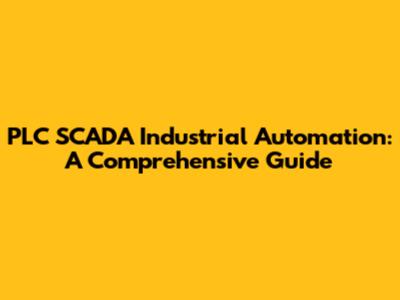 PLC SCADA Industrial Automation: A Comprehensive Guide