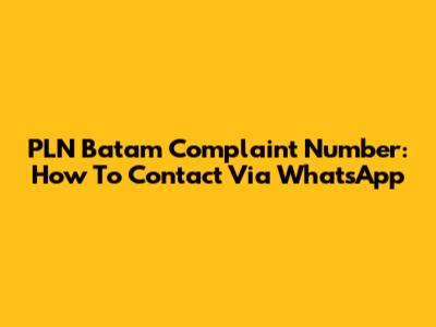 PLN Batam Complaint Number: How To Contact Via WhatsApp