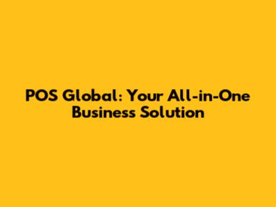 POS Global: Your All-in-One Business Solution