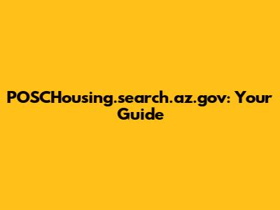 POSCHousing.search.az.gov: Your Guide