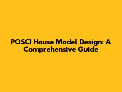 POSCI House Model Design: A Comprehensive Guide