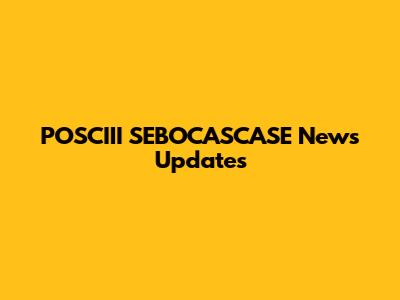 POSCIII SEBOCASCASE News Updates