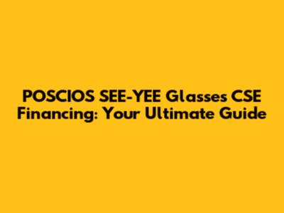 POSCIOS SEE-YEE Glasses CSE Financing: Your Ultimate Guide
