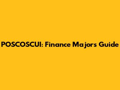 POSCOSCUI: Finance Major's Guide