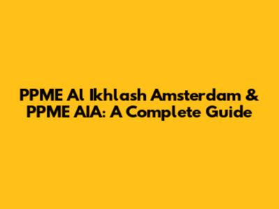 PPME Al Ikhlash Amsterdam & PPME AIA: A Complete Guide