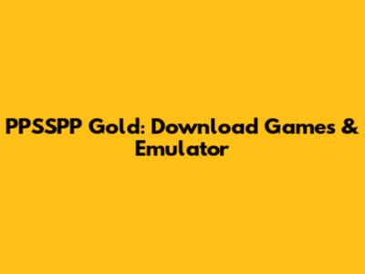 PPSSPP Gold: Download Games & Emulator