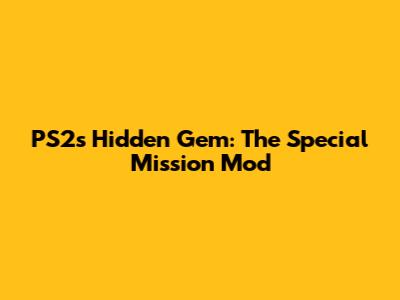 PS2's Hidden Gem: The Special Mission Mod