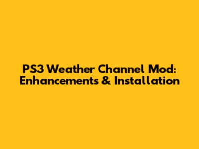 PS3 Weather Channel Mod: Enhancements & Installation