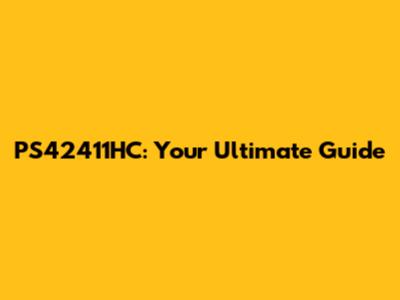 PS42411HC: Your Ultimate Guide