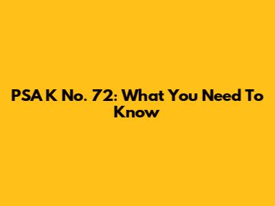 PSA K No. 72: What You Need To Know