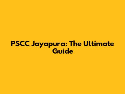 PSCC Jayapura: The Ultimate Guide