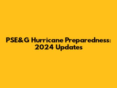PSE&G Hurricane Preparedness: 2024 Updates