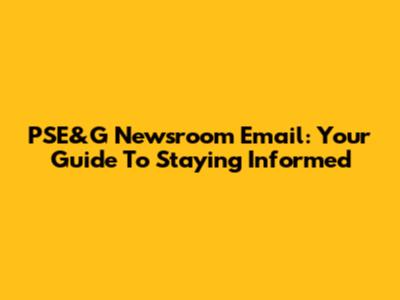 PSE&G Newsroom Email: Your Guide To Staying Informed