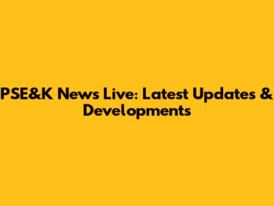 PSE&K News Live: Latest Updates & Developments