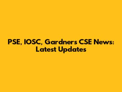 PSE, IOSC, Gardners CSE News: Latest Updates