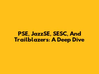 PSE, JazzSE, SESC, And Trailblazers: A Deep Dive