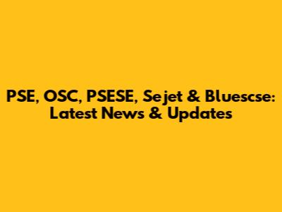 PSE, OSC, PSESE, Sejet & Bluescse: Latest News & Updates