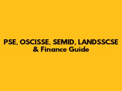 PSE, OSCISSE, SEMID, LANDSSCSE & Finance Guide