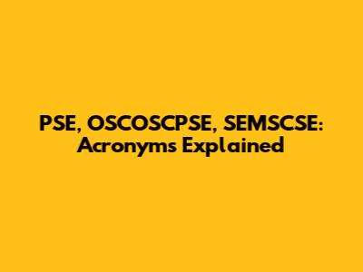 PSE, OSCOSCPSE, SEMSCSE: Acronyms Explained