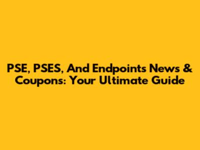 PSE, PSES, And Endpoints News & Coupons: Your Ultimate Guide