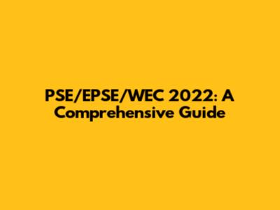 PSE/EPSE/WEC 2022: A Comprehensive Guide