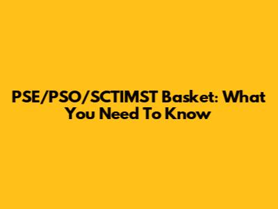 PSE/PSO/SCTIMST Basket: What You Need To Know