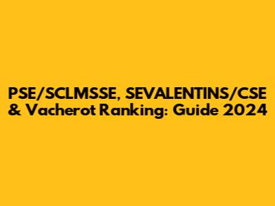 PSE/SCLMSSE, SEVALENTINS/CSE & Vacherot Ranking: Guide 2024