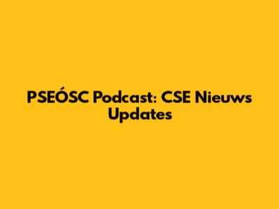 PSEÓSC Podcast: CSE Nieuws Updates