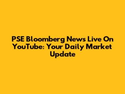PSE Bloomberg News Live On YouTube: Your Daily Market Update