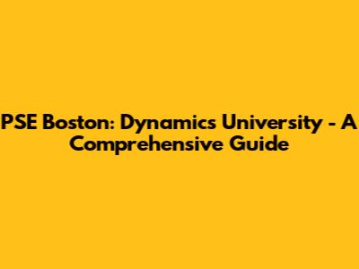 PSE Boston: Dynamics University - A Comprehensive Guide