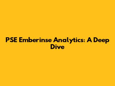 PSE Emberinse Analytics: A Deep Dive