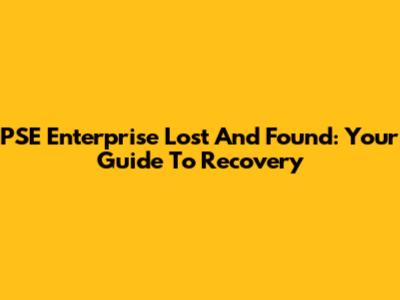 PSE Enterprise Lost And Found: Your Guide To Recovery