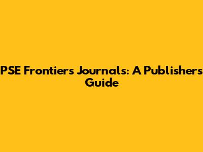 PSE Frontiers Journals: A Publisher's Guide