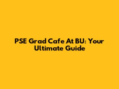 PSE Grad Cafe At BU: Your Ultimate Guide