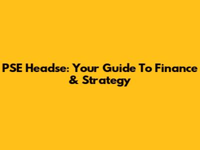 PSE Headse: Your Guide To Finance & Strategy