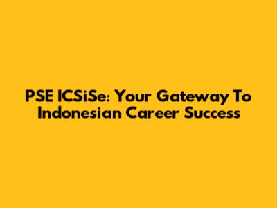 PSE ICSiSe: Your Gateway To Indonesian Career Success