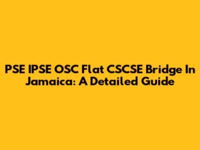 PSE IPSE OSC Flat CSCSE Bridge In Jamaica: A Detailed Guide