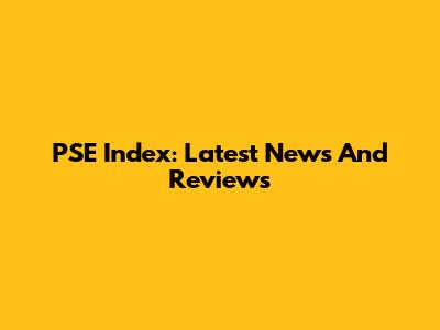 PSE Index: Latest News And Reviews