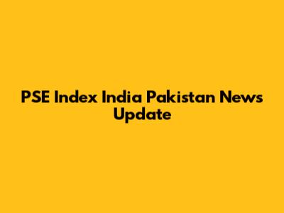 PSE Index India Pakistan News Update