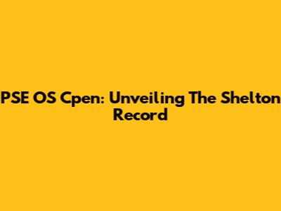 PSE OS Cpen: Unveiling The Shelton Record