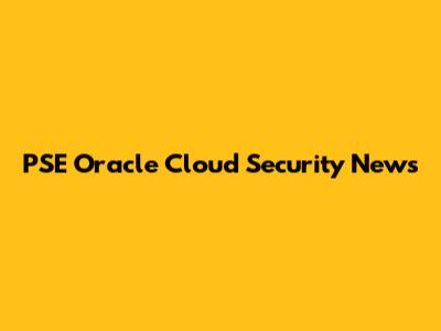PSE Oracle Cloud Security News