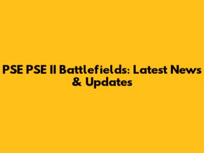 PSE PSE II Battlefields: Latest News & Updates