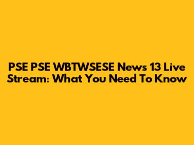 PSE PSE WBTWSESE News 13 Live Stream: What You Need To Know