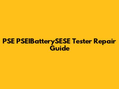 PSE PSEIBatterySESE Tester Repair Guide