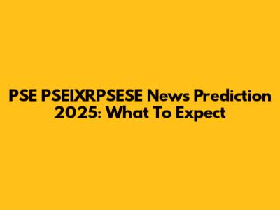 PSE PSEIXRPSESE News Prediction 2025: What To Expect