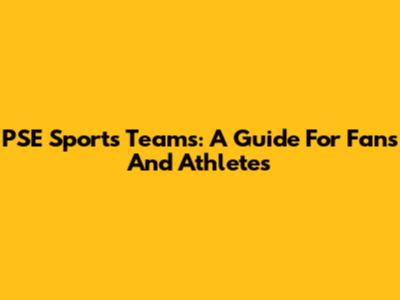 PSE Sports Teams: A Guide For Fans And Athletes