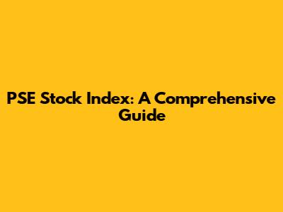PSE Stock Index: A Comprehensive Guide